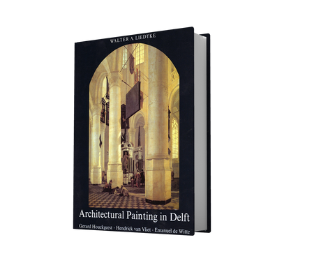 ARCHITECTURAL PAINTING IN DELFT - Gerard Houckgeest - Hendrick van Vliet - Emanuel de Witte