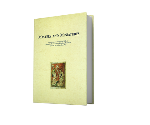 MASTERS AND MINIATURES. Proceedings of the Congress on Medieval Manuscript Illumination in the Northern Netherlands (Utrecht, 10-13 December 1989)