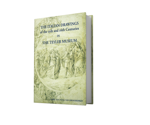 THE ITALIAN DRAWINGS OF THE FIFTEENTH AND SIXTEENTH CENTURIES IN THE TEYLER MUSEUM