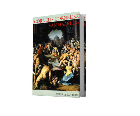 CORNELIS CORNELISZ VAN HAARLEM (1562-1638). A Monograph and Catalogue Raisonné